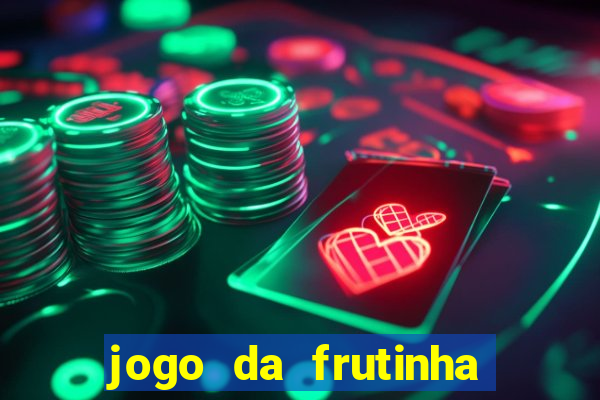 jogo da frutinha de ganhar dinheiro